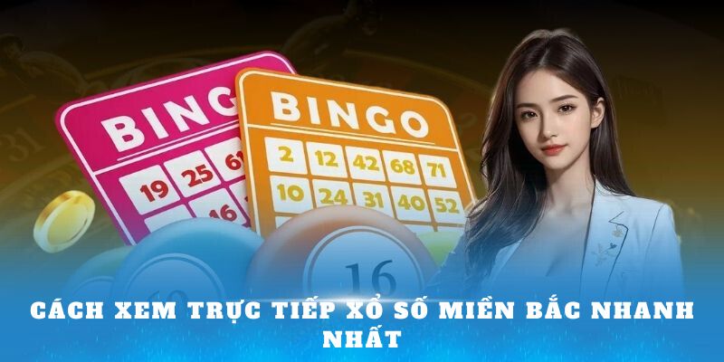 Cách xem trực tiếp xổ số miền Bắc nhanh nhất