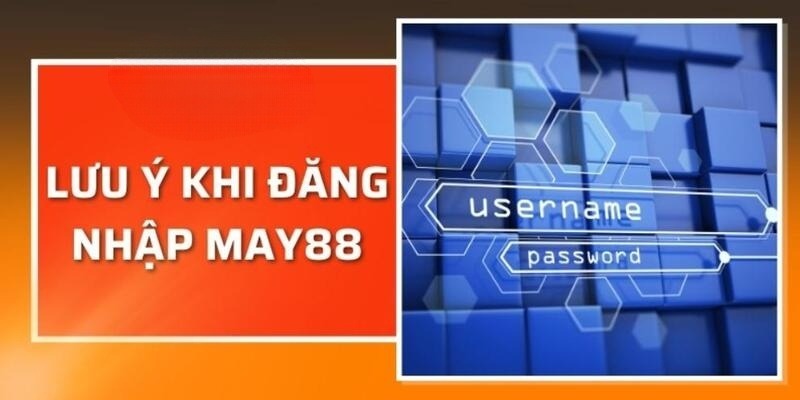 Một số lưu ý khi đăng nhập May88 nhà cái