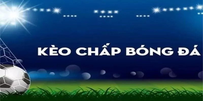 Kèo chấp bóng đá