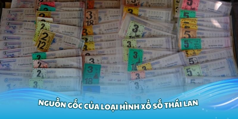 Tìm hiểu về nguồn gốc của loại hình xổ số Thái Lan