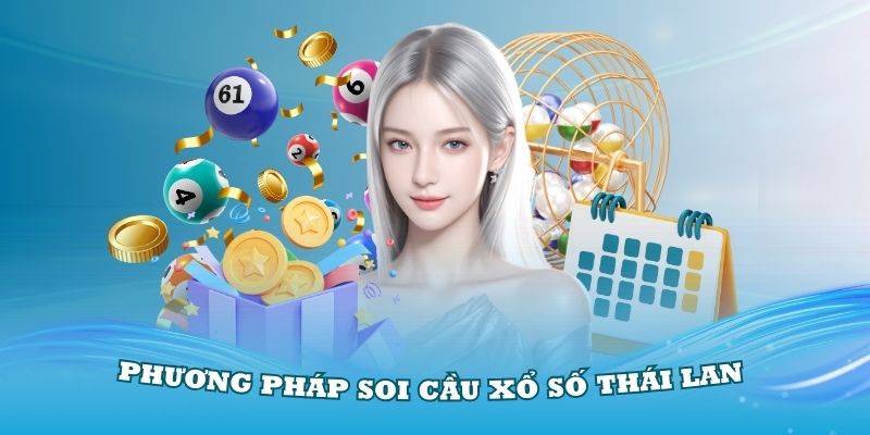 Tổng hợp các phương pháp soi cầu xổ số Thái Lan hiệu quả