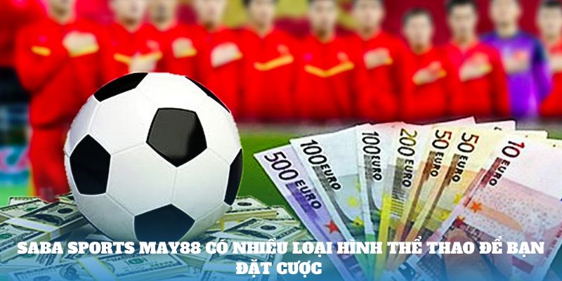 Saba Sports May88 có nhiều loại hình thể thao để bạn đặt cược 