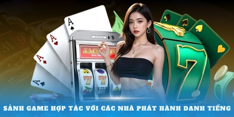 Sảnh game hợp tác với các nhà phát hành danh tiếng