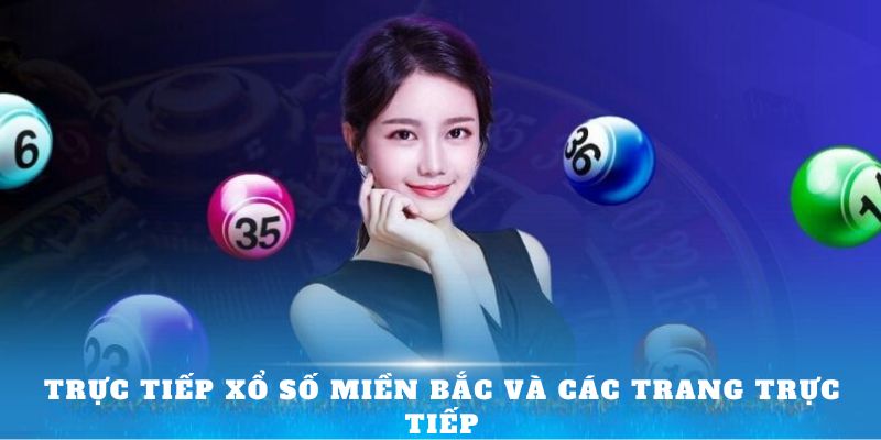 Trực tiếp xổ số miền Bắc và các trang trực tiếp