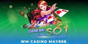 Đa dạng các trò chơi tại WM Casino May88